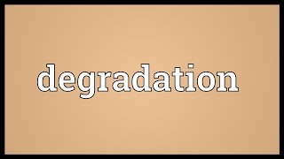 Degradation Meaning [upl. by Ittap]