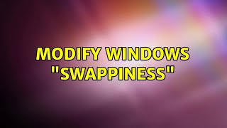 Modify Windows quotSwappinessquot 2 Solutions [upl. by Hyde]