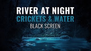 River at Night  8 Hours of Soothing Crickets amp Water Sounds  Black Screen [upl. by Hannala]