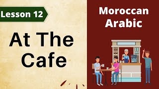 Moroccan Arabic Lesson 12  At The Cafe [upl. by Eadrahs933]