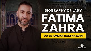 04  Biography of Lady Fatima Zahra  Sayed Ammar Nakshawani [upl. by Riaj37]