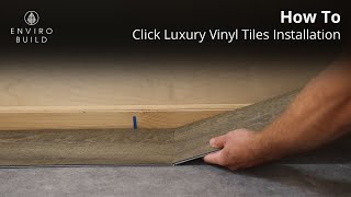 Luxury Vinyl Tile LVT Click Installation  StepbyStep Tutorial by EnviroBuild [upl. by Rednaskela184]