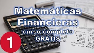 Curso de Matemáticas Financieras LECCIÓN 1 [upl. by Mauldon279]