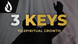 How to Grow Spiritually 3 Keys [upl. by Pasia742]