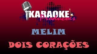 MELIM  DOIS CORAÇÕES  KARAOKE [upl. by Eserahs]