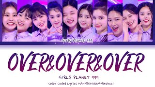 Girls Planet 999 걸스플래닛999  OOO OverampOverampOver Color Coded Lyrics HanRomEng [upl. by Philo]