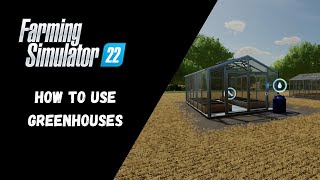 FS22  How To Use Greenhouses  Farming Simulator 22 [upl. by Linoel]