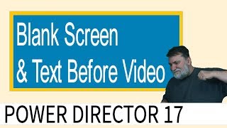 Powerdirector 17  Blank Screen With Text Before Video [upl. by Whang]