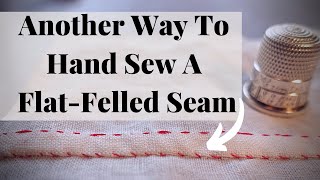 Another Way To Hand Sew A FlatFelled Seam RIGHT HANDED [upl. by Neiman]