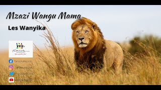 Mzazi wangu mama by Les Wanyika [upl. by Aicelaf224]