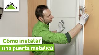 Cómo instalar una puerta metálica  Guía paso a paso  LEROY MERLIN [upl. by Dearr]