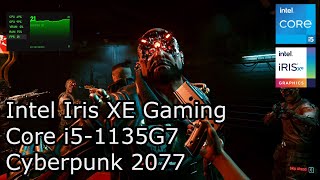 Intel Iris XE Gaming  Cyberpunk 2077  Core i51135G7 i71165U [upl. by Trebma98]