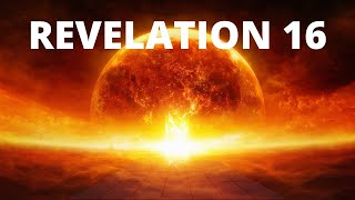 Revelation Chapter 16 Explained In Detail Bible Study [upl. by Diva]