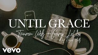 Tauren Wells Gary LeVox  Until Grace Official Lyric Video [upl. by Sharai]