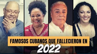 20 FAMOSOS CUBANOS que MURI3RON en 2022 [upl. by Loginov]