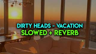 dirty heads  vacation slowed  reverb [upl. by Laen]