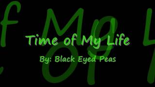 Time of My Life by Black Eyed Peas Lyrics [upl. by Thurmann]