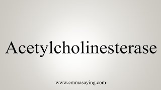 How To Say Acetylcholinesterase [upl. by Auqenahs]