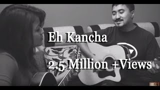 Eh Kancha  Aruna Lama Jyovan Bhuju feat Deeksha J Thapa Acoustic Cover [upl. by Eenattirb]