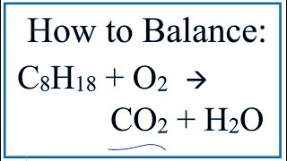 How to Balance C8H18  O2  CO2  H2O Octane Combustion Reaction [upl. by Darelle827]