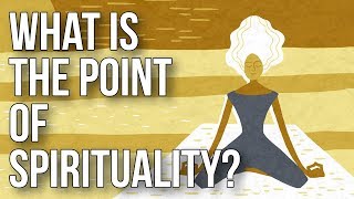 What Is the Point of Spirituality [upl. by Meldoh]