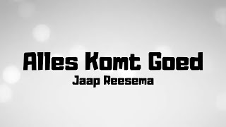 Jaap Reesema  Alles Komt Goed  Lyrics [upl. by Toney]