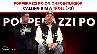 Popperazzi Po On OnPointLikeOP Calling Him A TROLL P9 [upl. by Selrahcnhoj252]