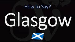 How to Pronounce Glasgow Scotland [upl. by Melitta]