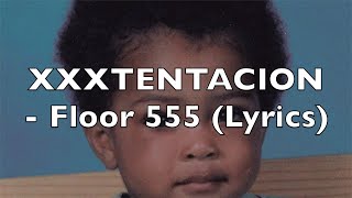 XXXTENTACION  Floor 555 Lyrics Explicit [upl. by Onirefez]