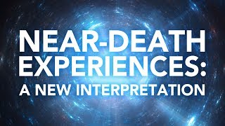 NearDeath Experiences A New Interpretation [upl. by Tnaryb549]