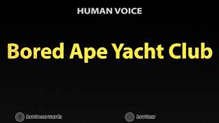 How To Pronounce Bored Ape Yacht Club [upl. by Dnallor568]