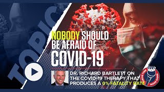 Dr Richard Bartlett On the COVID19 Therapy That Produces a 0 Fatality Rate [upl. by Antone384]