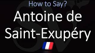 How to Pronounce Antoine de Saint Exupéry CORRECTLY [upl. by Isyak]