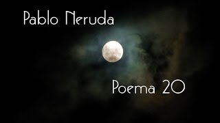 Pablo Neruda  Poema 20 [upl. by Navi697]