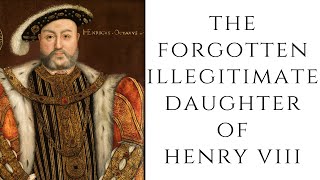 The FORGOTTEN Illegitimate Daughter Of Henry VIII [upl. by Assehc]