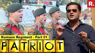 Kumaon Regiment  The Pride Of Indian Army  Patriot With Major Gaurav Arya  Part 01 [upl. by Kristin590]