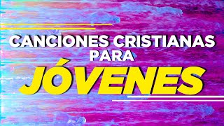 CANCIONES CRISTIANAS PARA JÓVENES ALEGRES  MÚSICA CRISTIANA 2021 [upl. by Maker878]