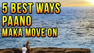 Paano Mag Move on sa ex  crush AGAD  5 BEST ways para maka MOVE ON [upl. by Trebron]