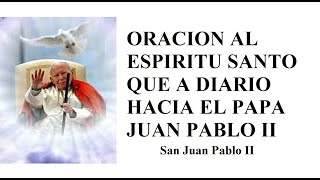 ORACION AL ESPIRITU SANTO QUE A DIARIO HACIA EL PAPA JUAN PABLO II [upl. by Shippee]